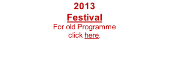2013 Festival For old Programme  click here.